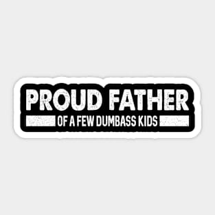 Funny Shirt Men | Proud Father of a Few Dumbass Kids Sticker